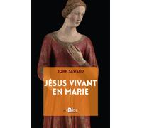 Jésus vivant en Marie - John Saward - Artege - broché - Essai