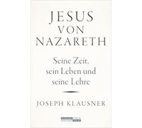 Jesus von Nazareth: Seine Zeit, sein Leben und seine Lehre