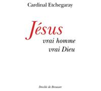 Jésus, vrai homme et vrai Dieu