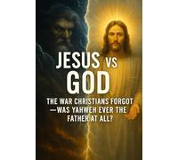 Jesus vs God: The War Christians Forgot - Was Yahweh Ever the Father at All?