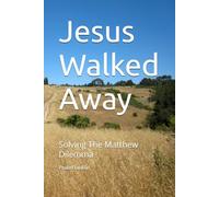 Jesus Walked Away: Solving The Matthew Dilemma