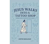 Jesus Walks Into A Tattoo Shop: Finding God in Unexpected Places
