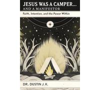 Jesus Was a Camper… and a Manifestor: Faith, Intention, and the Power Within