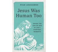Jesus Was Human Too Seeing the Son of God in Life's Everyday Moments - Ryan Lokkesmoe - Our Daily Bread Publishing - ebook (ePub) - Livre