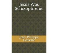 Jesus Was Schizophrenic - JeanPhilippe Cossette - Amazon Digital Services LLC KDP - Livre en Anglais JeanPhilippe CossetteJeanPhilippe Cossette (Auteur)