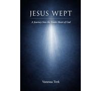 Jesus Wept: A Journey Into the Tender Heart of God