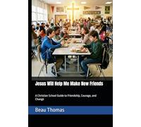 Jesus Will Help Me Make New Friends: A Christian School Guide to Friendship, Courage, and Change