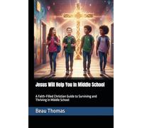Jesus Will Help You In Middle School: A Faith-Filled Christian Guide to Surviving and Thriving in Middle School