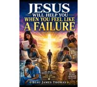 Jesus Will Help You When You Feel Like a Failure: 20 Christian Stories of Grace, Second Chances, and Discovering That Your Worst Moment Does Not Define You