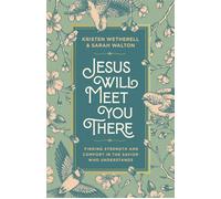 Jesus Will Meet You There Finding Strength and Comfort in the Savior Who Understands - Kristen Wetherell - Multnomah - ebook (ePub) - Livre