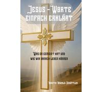 Jesus-Worte einfach erklärt: Was er gemeint hat und wie wir danach leben können