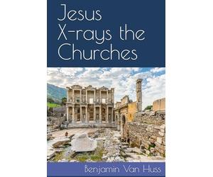 Jesus X-rays the Churches: The Seven Churches in Revelation