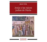 Jesús y las raíces judías de María: Descubrir a la madre del Mesías