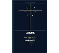 Jesús y las Siete Dimensiones de la Perfección: Una travesía a través de Hebreos 7-10