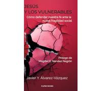 Jesús y los vulnerables: Cómo defender nuestra fe ante la nueva fragilidad social