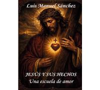Jesus y sus echos: Una escuela de amor: Del pesebre a la resurrección: Descubriendo el amor de Cristo a cada paso