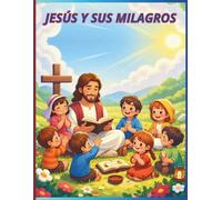 Jesús y sus milagros: historias bíblicas, milagros de Jesús, niños cristianos, dibujos fáciles, actividades infantiles, aprender sobre Dios, valores cristianos