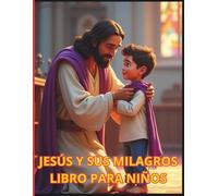 Jesús y sus milagros Libro para niños: historias bíblicas, niños cristianos, aprender sobre Dios, dibujos fáciles, libro educativo infantil, valores cristianos, actividades para niños,