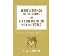 Jesuss Sermon on the Mount and His Confrontation with the World by D. A. Carson D. A. Carson (Auteur)