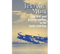 Jet Age Man: SAC B-47 and B-52 Operations in the Early Cold War