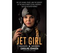 Jet Girl: My Life in War, Peace, and the Cockpit of the Navy's Most Lethal Aircraft, the F/A-18 Super Hornet