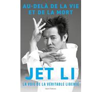 Jet Li - Au-delà de la vie et de la mort, la voie de la véritable liberté