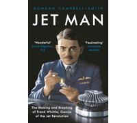 Jet Man: The Making and Breaking of Frank Whittle, Genius of the Jet Revolution