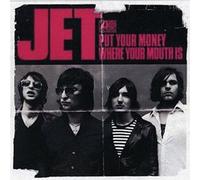 Jet - Put Money Where Your Mouth is [Import]