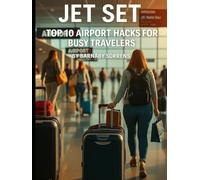 Jet Set: Top 10 Airport Hacks for Busy Travelers
