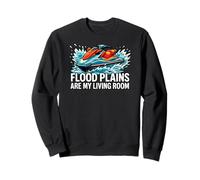 Jet Skiing Flood Plains are My Living Room Sweatshirt