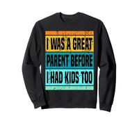 J'étais aussi un excellent parent avant d'avoir des enfants : papa, maman, parentalité Sweatshirt