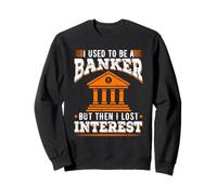 J'étais banquier, Puis J'Ai Perdu Tout intérêt (Jeu de Mots à la Retraite) Sweatshirt