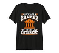 J'étais banquier, Puis J'Ai Perdu Tout intérêt (Jeu de Mots à la Retraite) T-Shirt Haut de Gamme