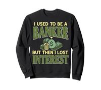J'Étais Banquier Puis J'Ai Perdu Tout Intérêt Sweatshirt
