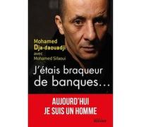 J'étais braqueur de banques... Mohamed Dja-daouadji (Auteur), Mohamed Sifaoui (Contributions)