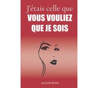 J'étais celle que vous vouliez que je sois