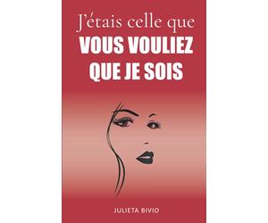 J'étais celle que vous vouliez que je sois