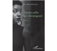 J'étais celle qui dérangeait Roman - Jean-Alexis Mfoutou - L'harmattan - broché - Roman