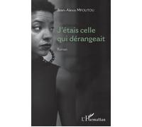 J'étais celle qui dérangeait Roman - Jean-Alexis Mfoutou - L'harmattan - broché - Roman