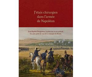J'etais chirurgien dans l'armée de Napoléon: Jean-Baptiste Bruggeman, la princesse et son portrait. Un autre point de vue de la campagne de Russie
