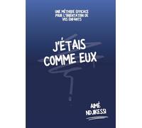 J'étais comme eux: Une méthode efficace pour l'orientation de vos enfants