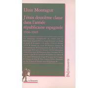 J'étais deuxième classe dans l'armée républicaine espagnole (1936 - 1945)