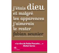 J'étais Dieu et malgré les apparences j'aimerais le rester - Fabian Seunier - Le Pommier - broché - Essai