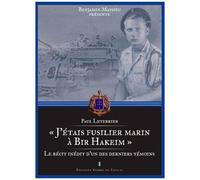 J'étais Fusilier Marin À Bir Hakeim - Le Récit Inédit D'un Des Derniers Témoins