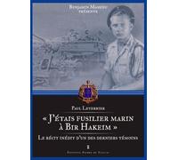 J'étais Fusilier Marin À Bir Hakeim - Le Récit Inédit D'un Des Derniers Témoins
