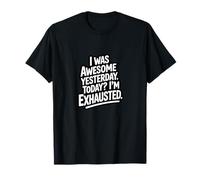 J'étais géniale Hier, Aujourd'hui, Je suis épuisée. T-Shirt