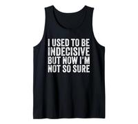 J'étais indécise, mais Maintenant Je ne suis Plus si drôle Débardeur