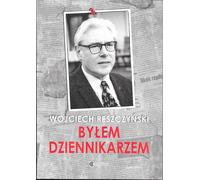 J'étais journaliste - Wojciech Reszczyński (Buch auf Polnisch)