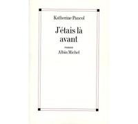 J'étais là avant - Katherine Pancol - Albin Michel - broché - Roman