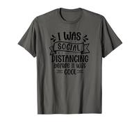 J'étais la distanciation Sociale Avant Que ce ne Soit Cool T-Shirt